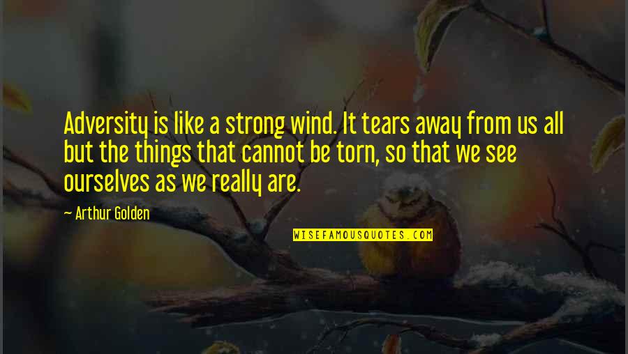 Blondelle Malone Quotes By Arthur Golden: Adversity is like a strong wind. It tears