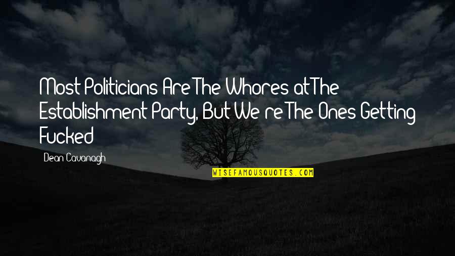 Blonder Quotes By Dean Cavanagh: Most Politicians Are The Whores at The Establishment