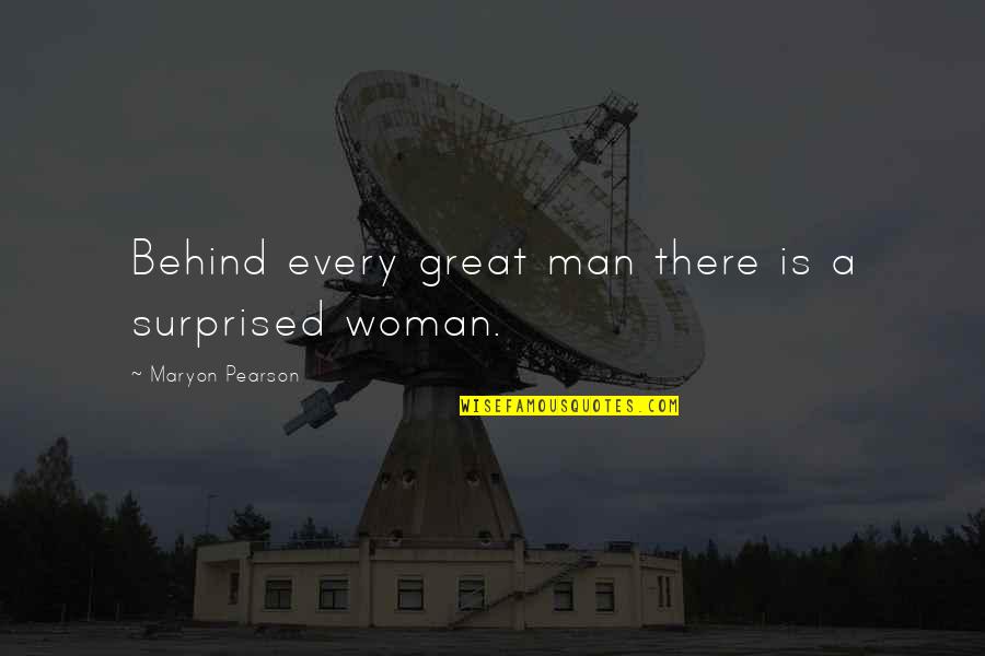 Blonder Quotes By Maryon Pearson: Behind every great man there is a surprised