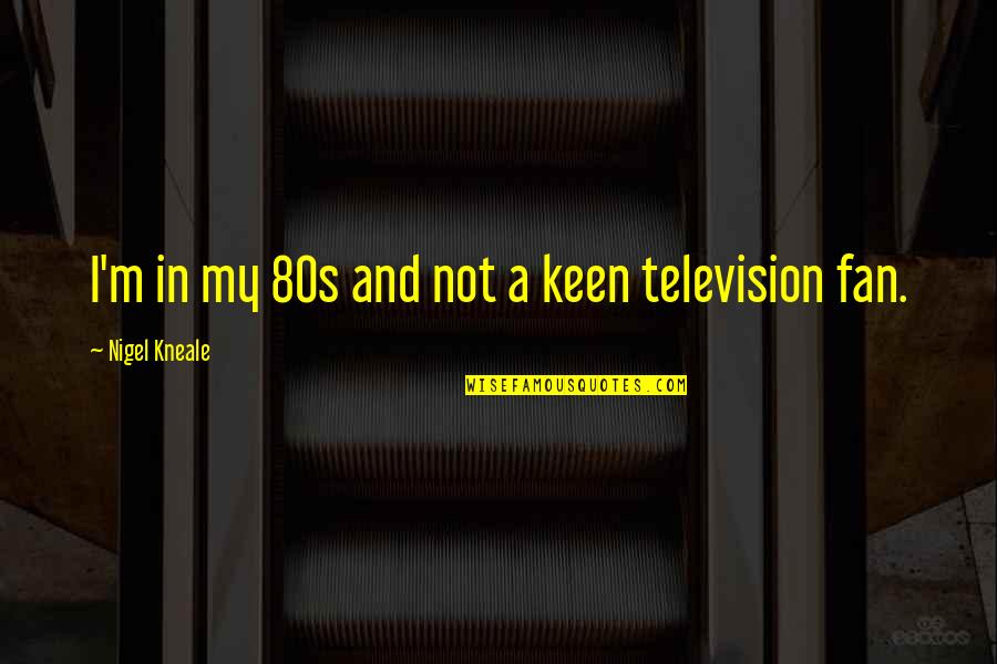 Blondes And Redheads Quotes By Nigel Kneale: I'm in my 80s and not a keen