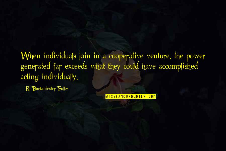 Blondes Being Dumb Quotes By R. Buckminster Fuller: When individuals join in a cooperative venture, the