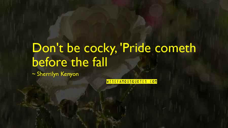 Blondes Being Dumb Quotes By Sherrilyn Kenyon: Don't be cocky, 'Pride cometh before the fall