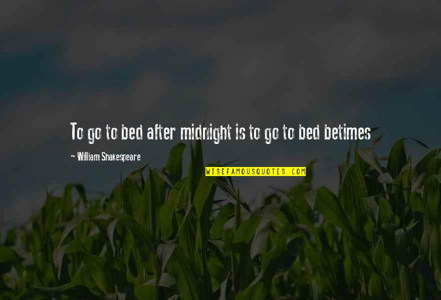 Blondes Being Dumb Quotes By William Shakespeare: To go to bed after midnight is to