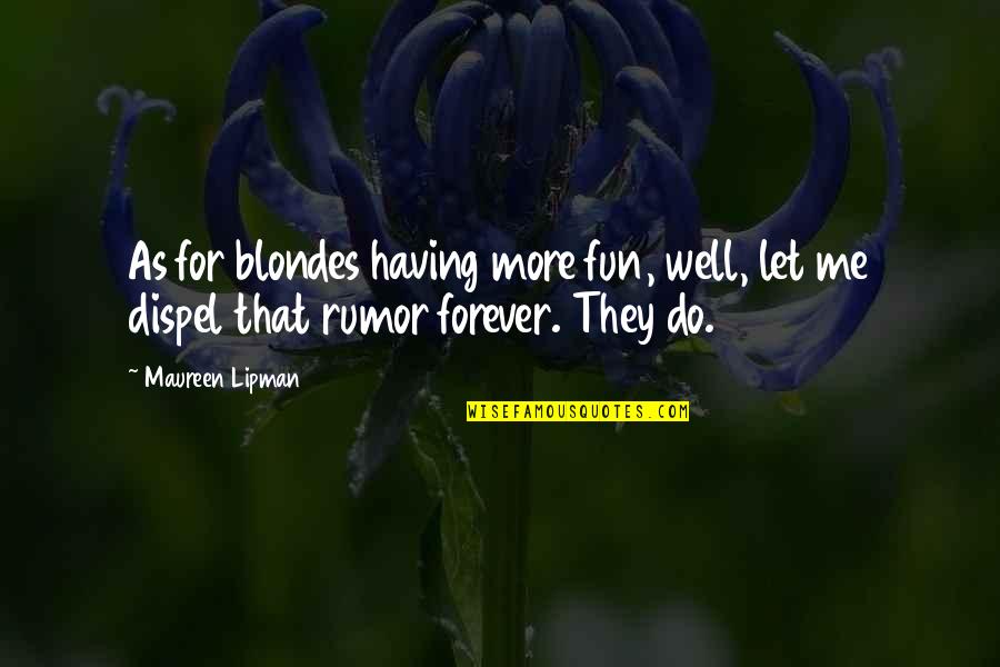 Blondes Having More Fun Quotes By Maureen Lipman: As for blondes having more fun, well, let
