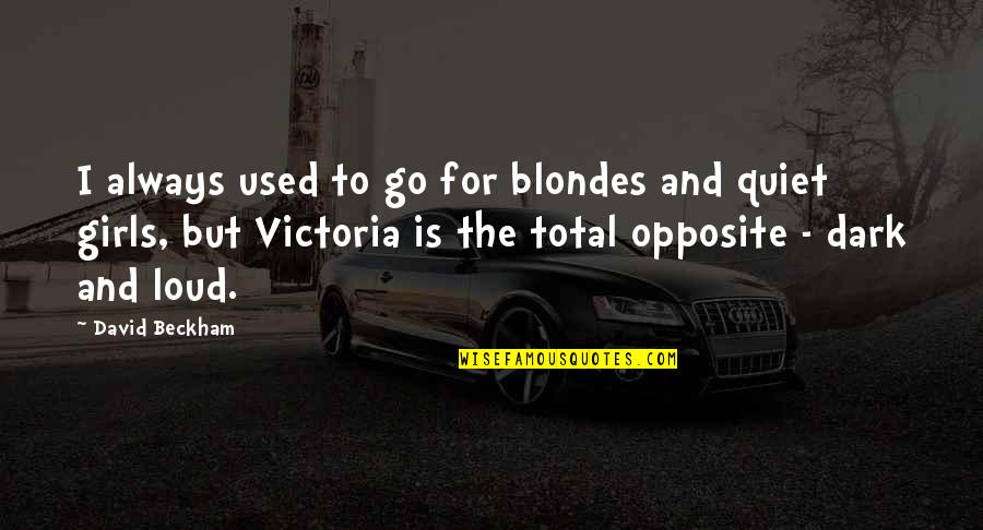 Blondes Quotes By David Beckham: I always used to go for blondes and