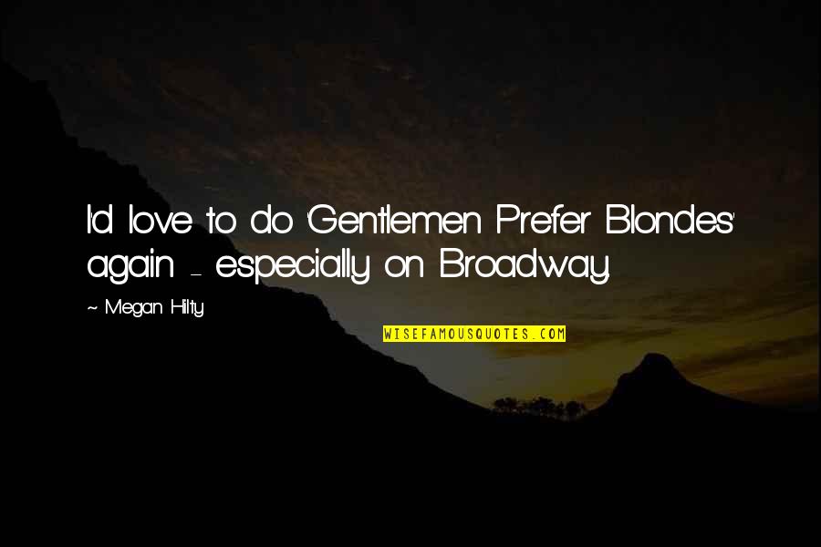 Blondes Quotes By Megan Hilty: I'd love to do 'Gentlemen Prefer Blondes' again