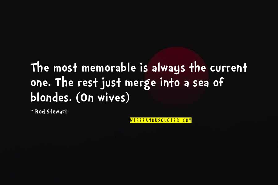 Blondes Quotes By Rod Stewart: The most memorable is always the current one.