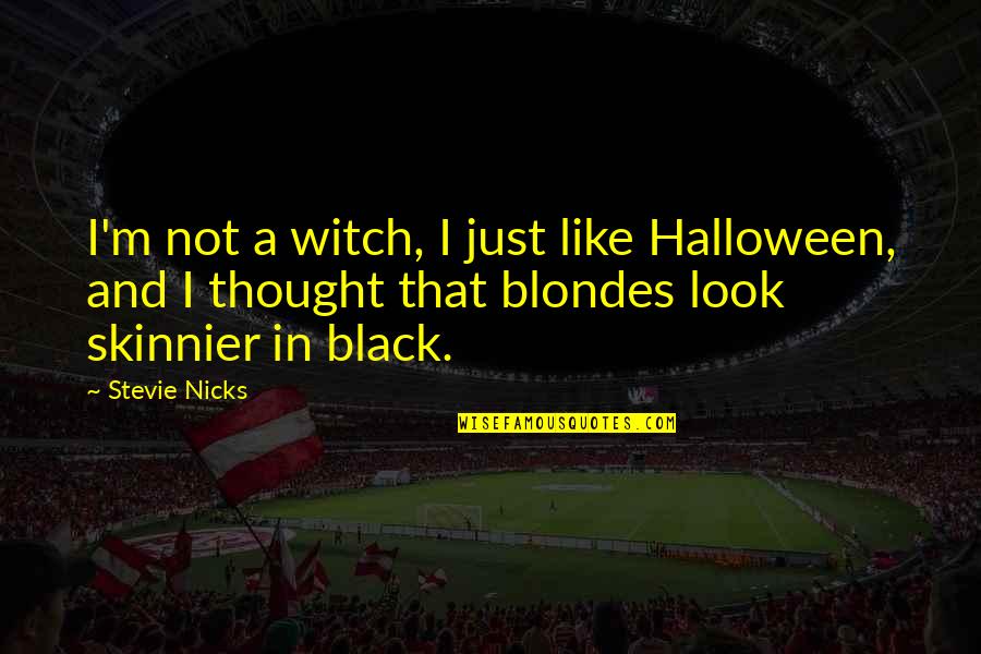 Blondes Quotes By Stevie Nicks: I'm not a witch, I just like Halloween,