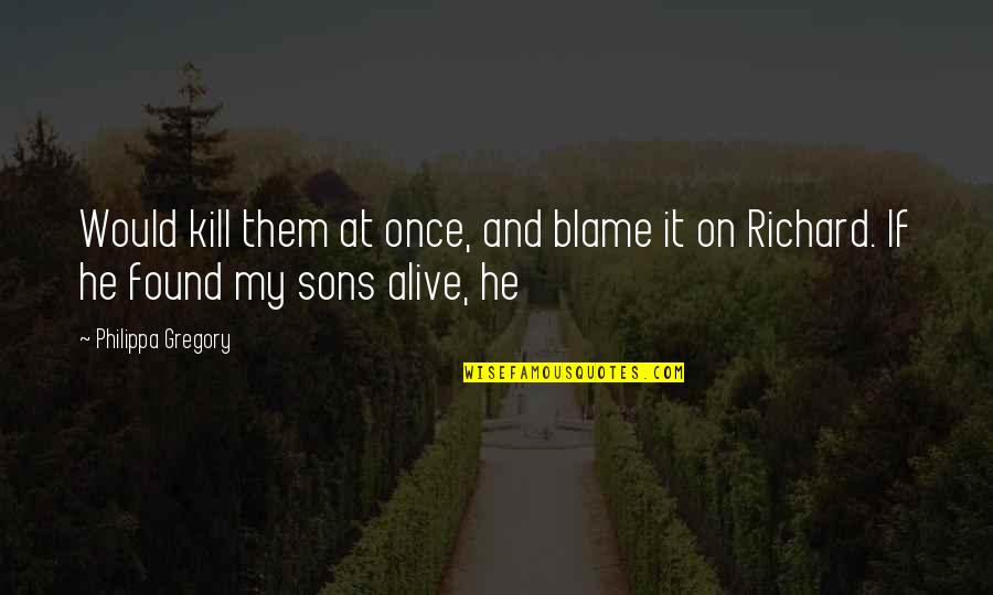 Blondes Tumblr Quotes By Philippa Gregory: Would kill them at once, and blame it
