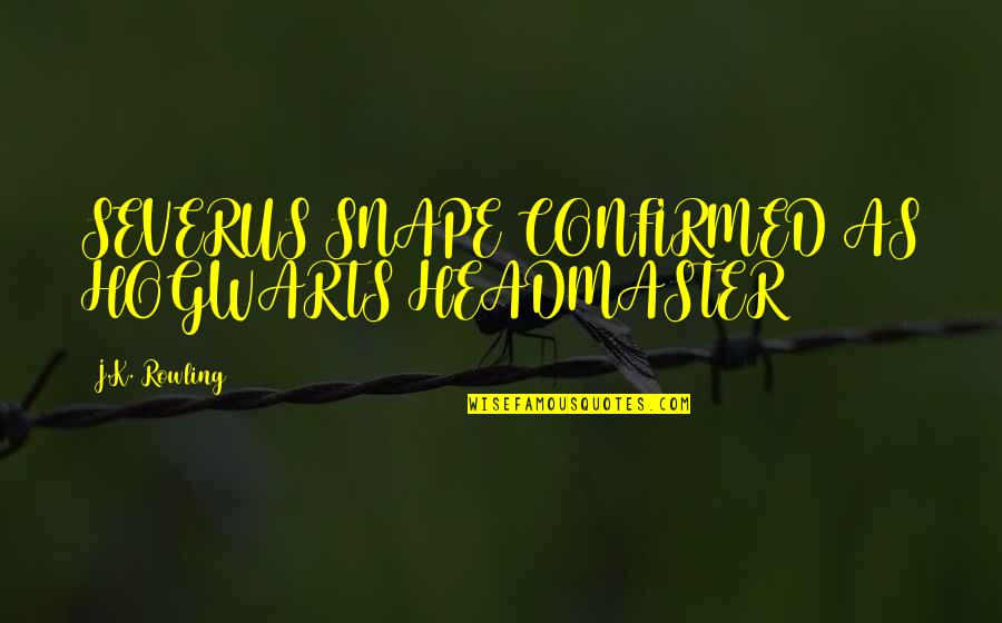 Blondest Quotes By J.K. Rowling: SEVERUS SNAPE CONFIRMED AS HOGWARTS HEADMASTER Blondest Quotes By J.K. Rowling: SEVERUS SNAPE CONFIRMED AS HOGWARTS HEADMASTER