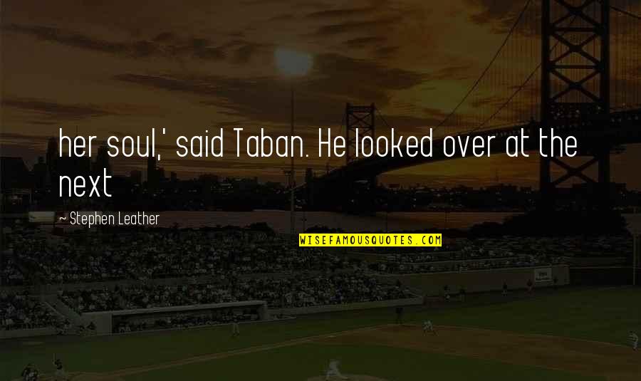 Blondet Quotes By Stephen Leather: her soul,' said Taban. He looked over at