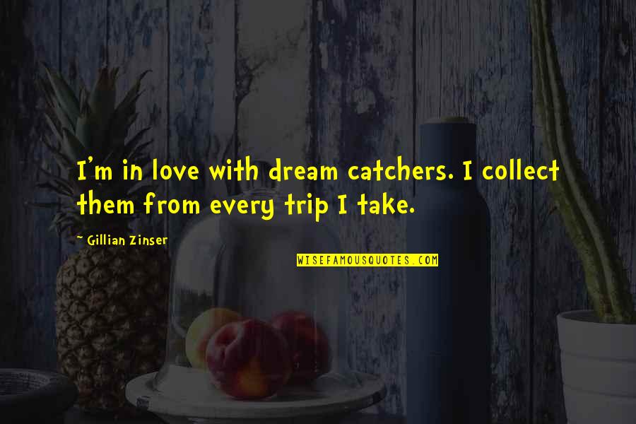 Blondin Auto Quotes By Gillian Zinser: I'm in love with dream catchers. I collect