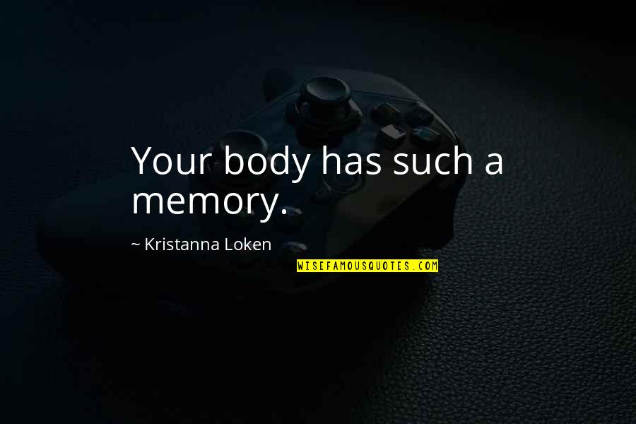 Blondin Auto Quotes By Kristanna Loken: Your body has such a memory.