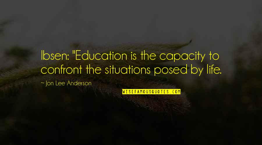 Blondin Quotes By Jon Lee Anderson: Ibsen: "Education is the capacity to confront the