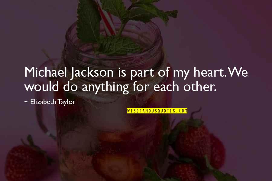 Blondina Quotes By Elizabeth Taylor: Michael Jackson is part of my heart. We