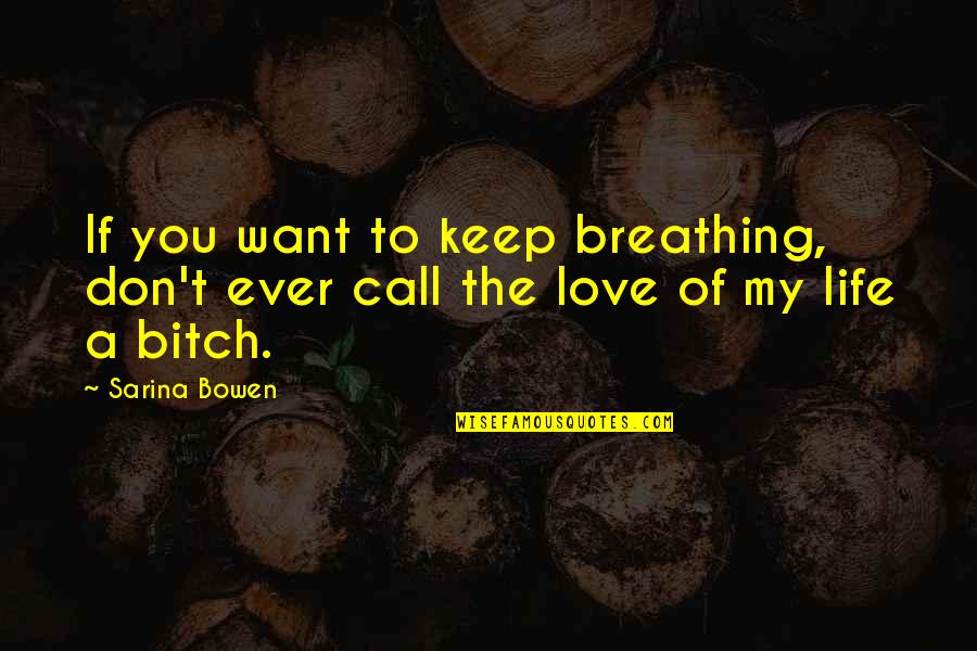 Blondina Quotes By Sarina Bowen: If you want to keep breathing, don't ever