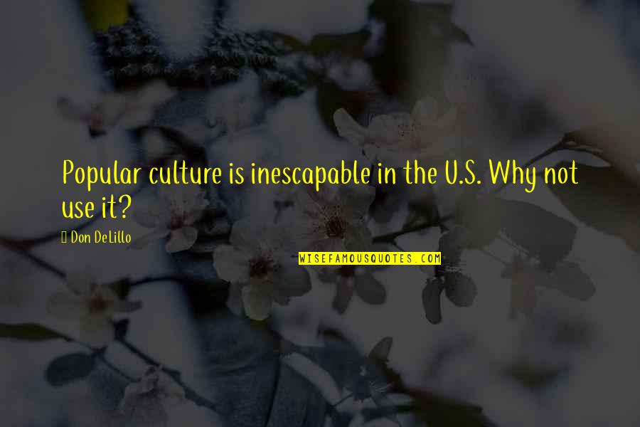 Blondine Quotes By Don DeLillo: Popular culture is inescapable in the U.S. Why
