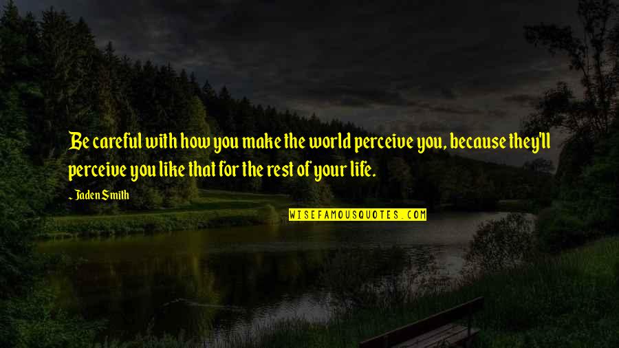 Blonds Xx Quotes By Jaden Smith: Be careful with how you make the world Blonds Xx Quotes By Jaden Smith: Be careful with how you make the world