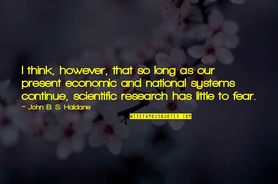 B'long Quotes By John B. S. Haldane: I think, however, that so long as our