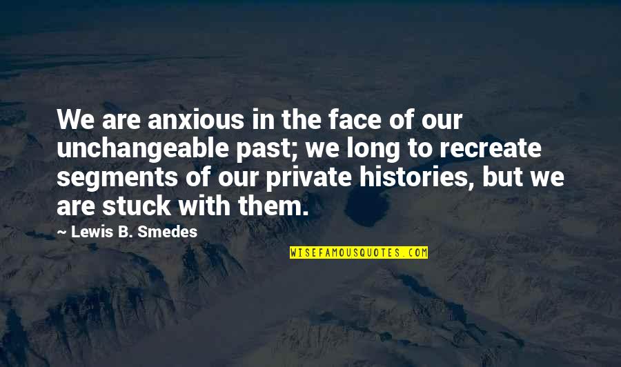 B'long Quotes By Lewis B. Smedes: We are anxious in the face of our