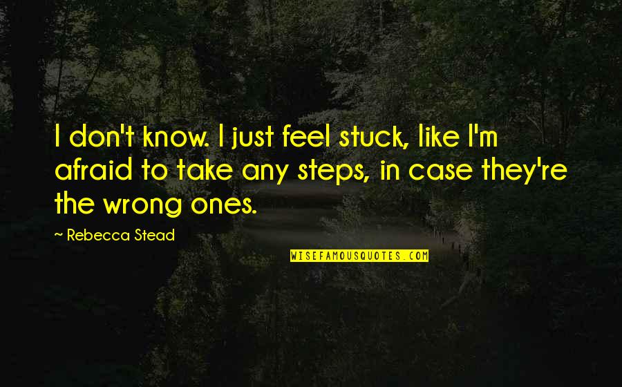 Blonquist Motel Quotes By Rebecca Stead: I don't know. I just feel stuck, like Blonquist Motel Quotes By Rebecca Stead: I don't know. I just feel stuck, like