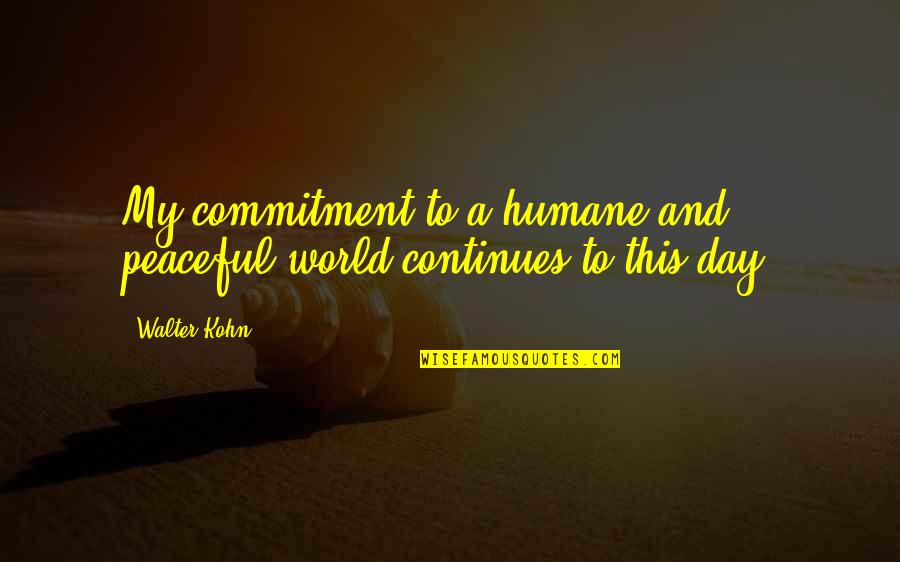 Blonquist Motel Quotes By Walter Kohn: My commitment to a humane and peaceful world