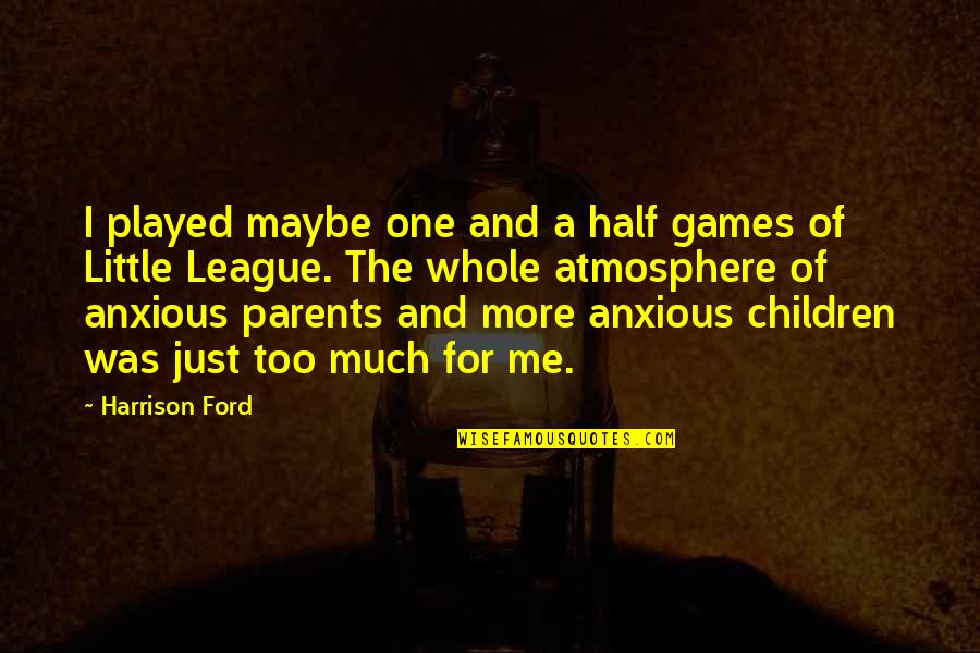 Blonsky Hulk Quotes By Harrison Ford: I played maybe one and a half games Blonsky Hulk Quotes By Harrison Ford: I played maybe one and a half games