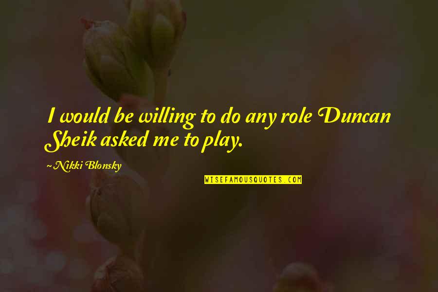 Blonsky Quotes By Nikki Blonsky: I would be willing to do any role