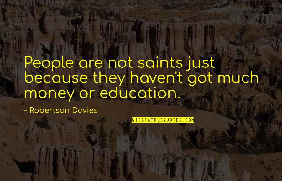 Bloo Fosters Home Quotes By Robertson Davies: People are not saints just because they haven't Bloo Fosters Home Quotes By Robertson Davies: People are not saints just because they haven't