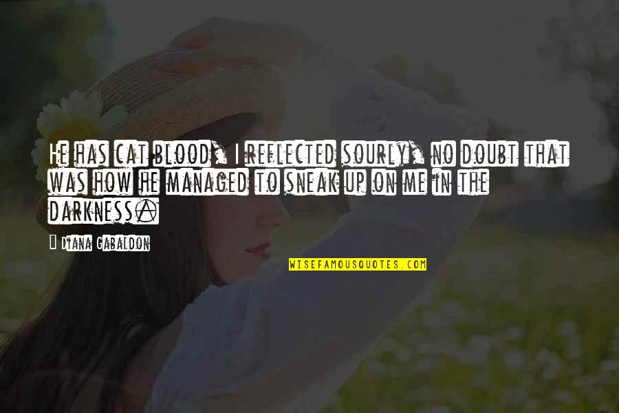 Blood And Darkness Quotes By Diana Gabaldon: He has cat blood, I reflected sourly, no Blood And Darkness Quotes By Diana Gabaldon: He has cat blood, I reflected sourly, no