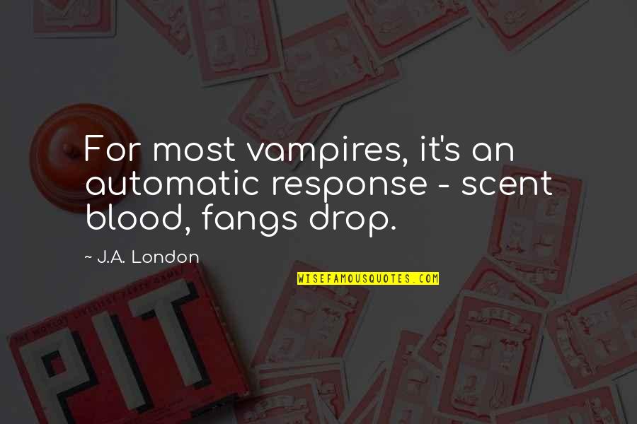 Blood And Darkness Quotes By J.A. London: For most vampires, it's an automatic response -