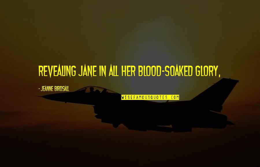 Blood And Glory Quotes By Jeanne Birdsall: revealing Jane in all her blood-soaked glory,