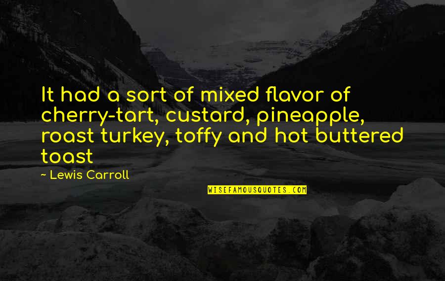 Blood And Glory Quotes By Lewis Carroll: It had a sort of mixed flavor of