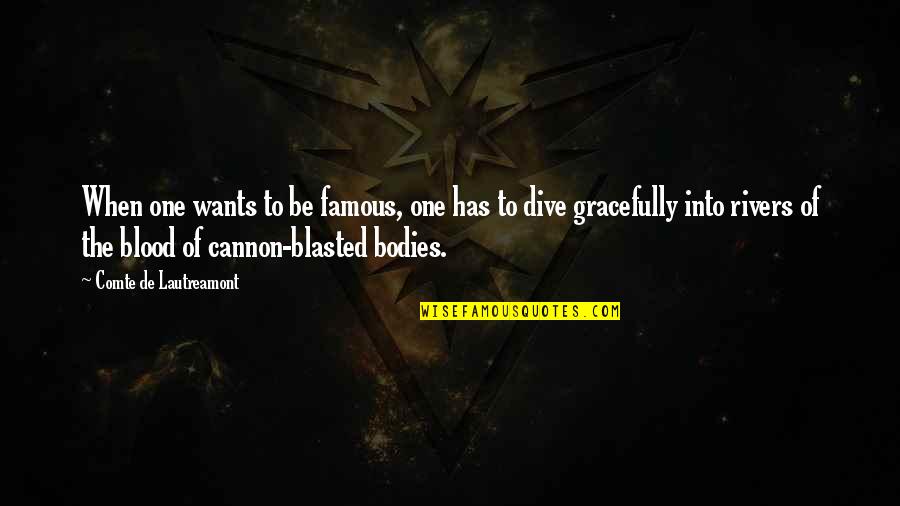 Blood And Gore Quotes By Comte De Lautreamont: When one wants to be famous, one has