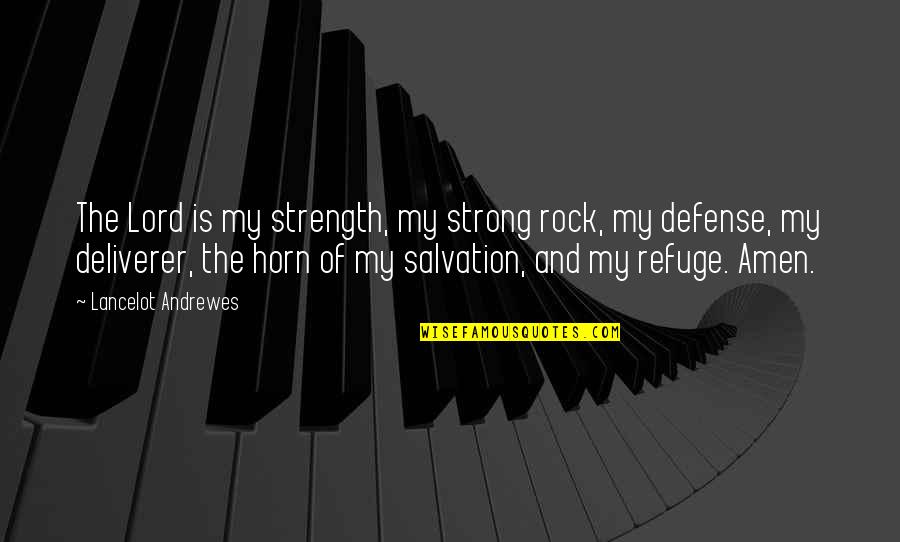Blood And Guilt Quotes By Lancelot Andrewes: The Lord is my strength, my strong rock,