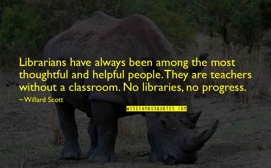 Blood And Guilt Quotes By Willard Scott: Librarians have always been among the most thoughtful Blood And Guilt Quotes By Willard Scott: Librarians have always been among the most thoughtful