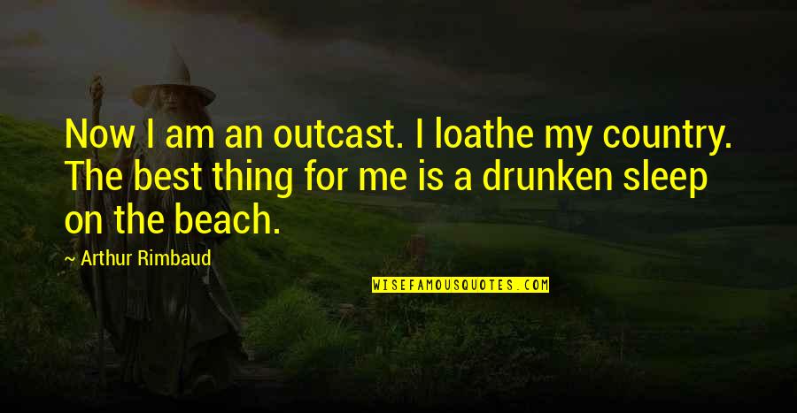 Blood And Guts In High School Quotes By Arthur Rimbaud: Now I am an outcast. I loathe my Blood And Guts In High School Quotes By Arthur Rimbaud: Now I am an outcast. I loathe my