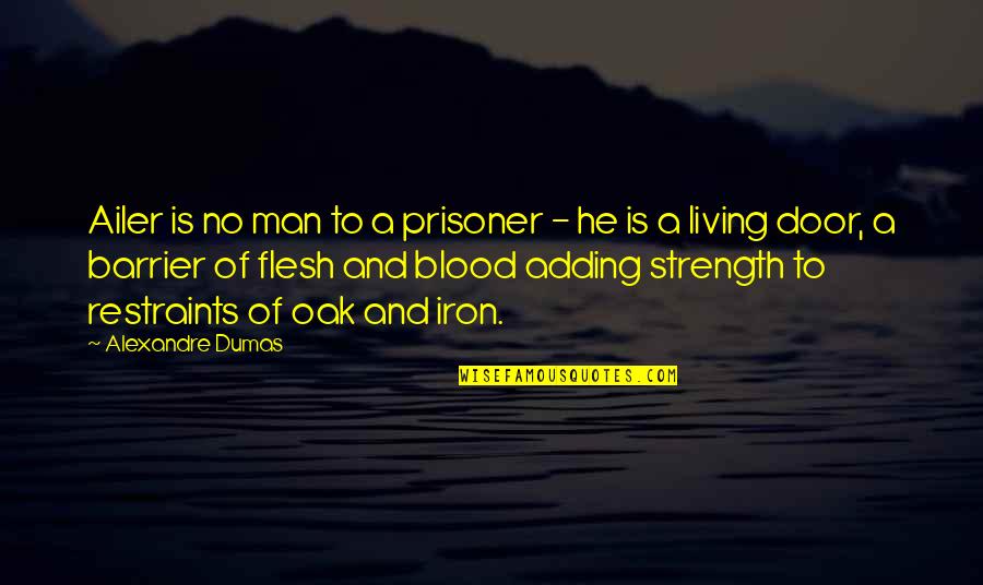 Blood And Iron Quotes By Alexandre Dumas: Ailer is no man to a prisoner -