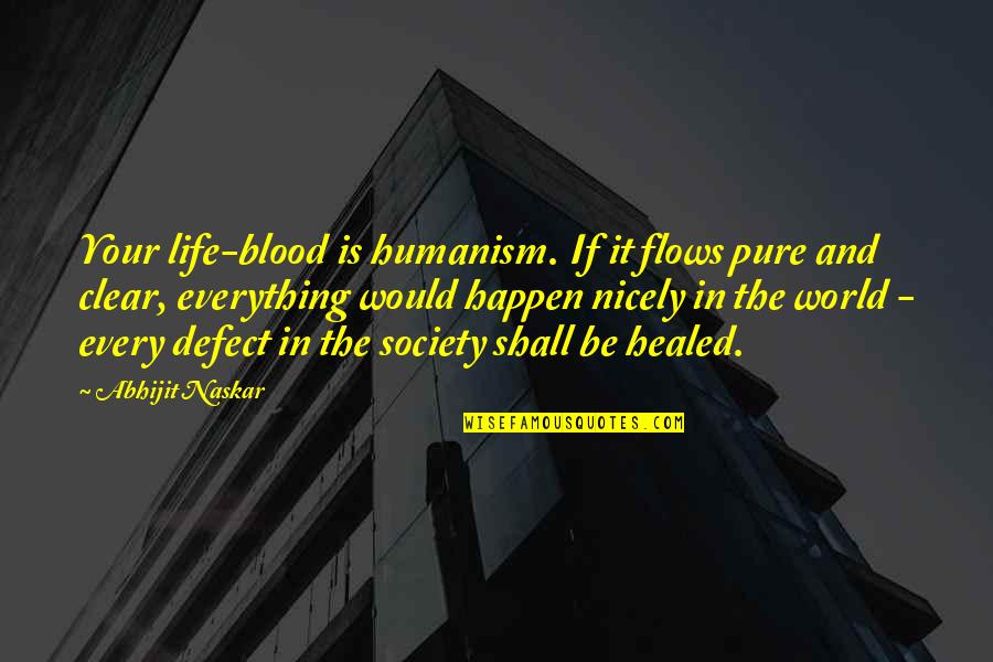 Blood And Life Quotes By Abhijit Naskar: Your life-blood is humanism. If it flows pure