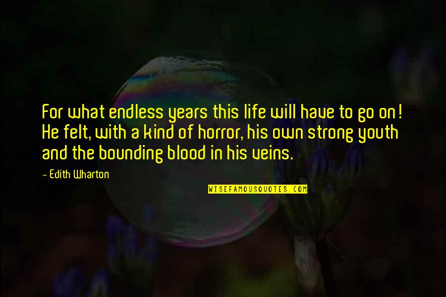 Blood And Life Quotes By Edith Wharton: For what endless years this life will have