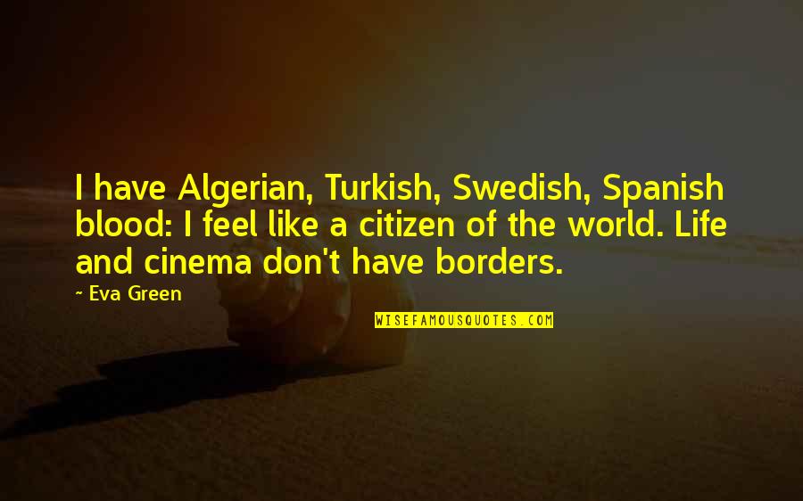 Blood And Life Quotes By Eva Green: I have Algerian, Turkish, Swedish, Spanish blood: I