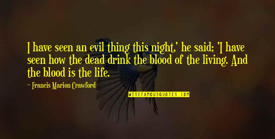 Blood And Life Quotes By Francis Marion Crawford: I have seen an evil thing this night,'