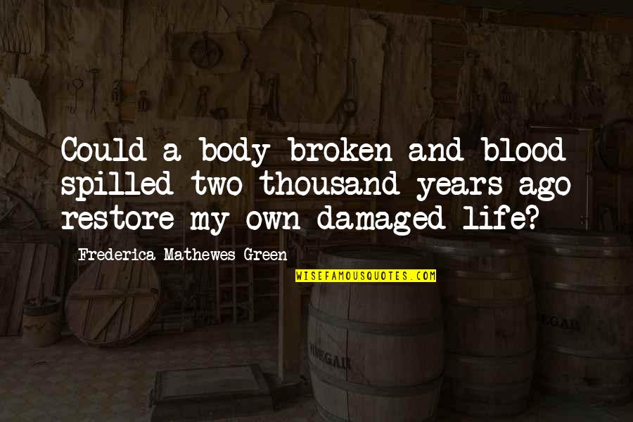 Blood And Life Quotes By Frederica Mathewes-Green: Could a body broken and blood spilled two