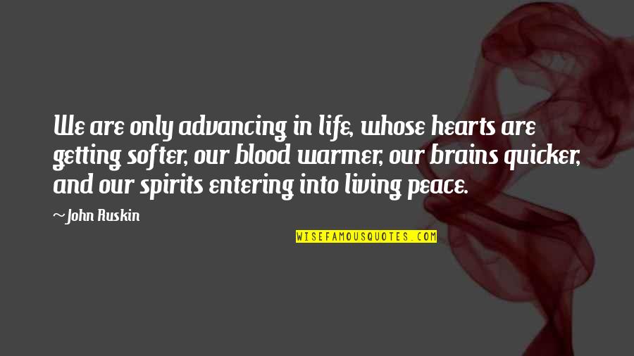 Blood And Life Quotes By John Ruskin: We are only advancing in life, whose hearts