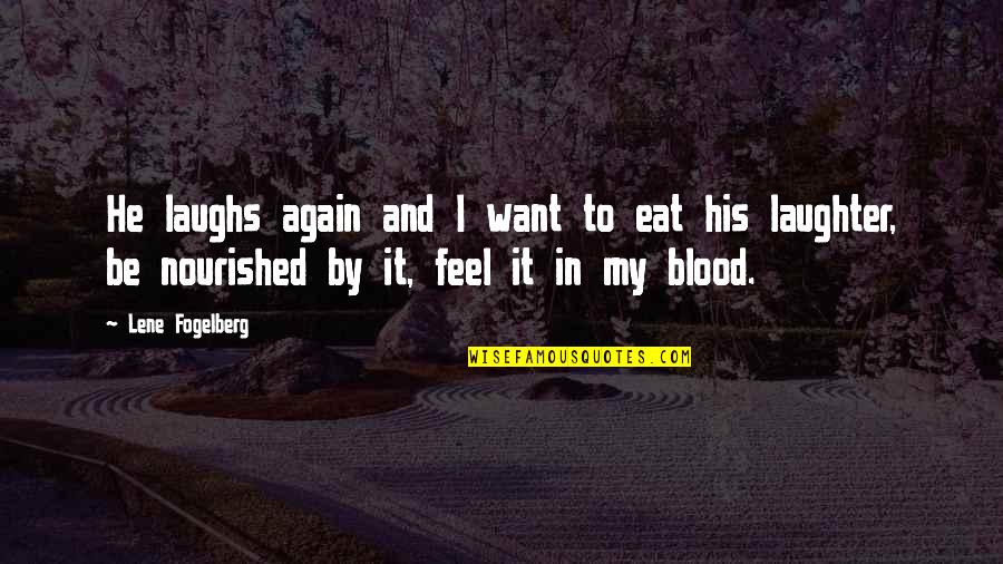 Blood And Life Quotes By Lene Fogelberg: He laughs again and I want to eat