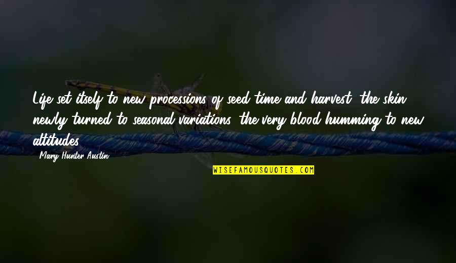 Blood And Life Quotes By Mary Hunter Austin: Life set itself to new processions of seed-time