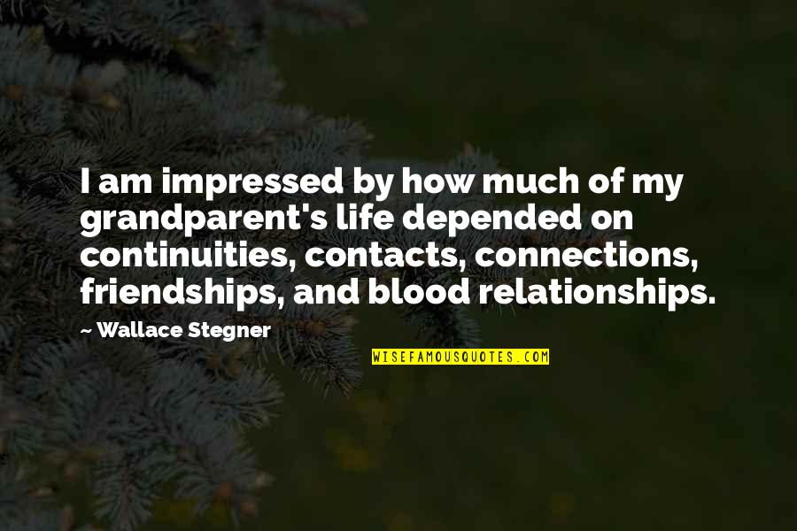 Blood And Life Quotes By Wallace Stegner: I am impressed by how much of my