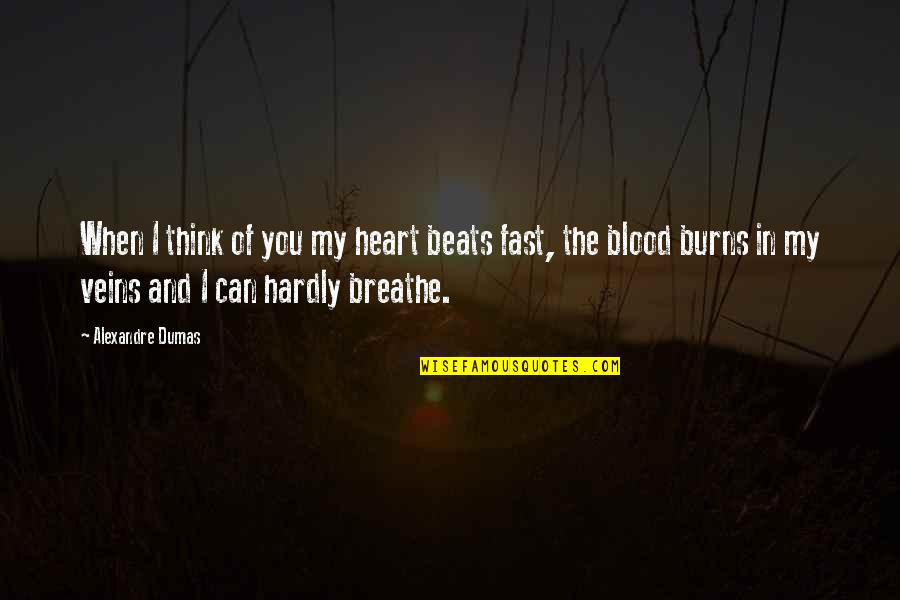 Blood And Love Quotes By Alexandre Dumas: When I think of you my heart beats