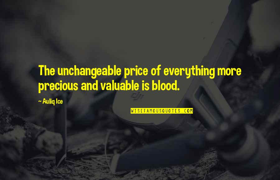 Blood And Love Quotes By Auliq Ice: The unchangeable price of everything more precious and
