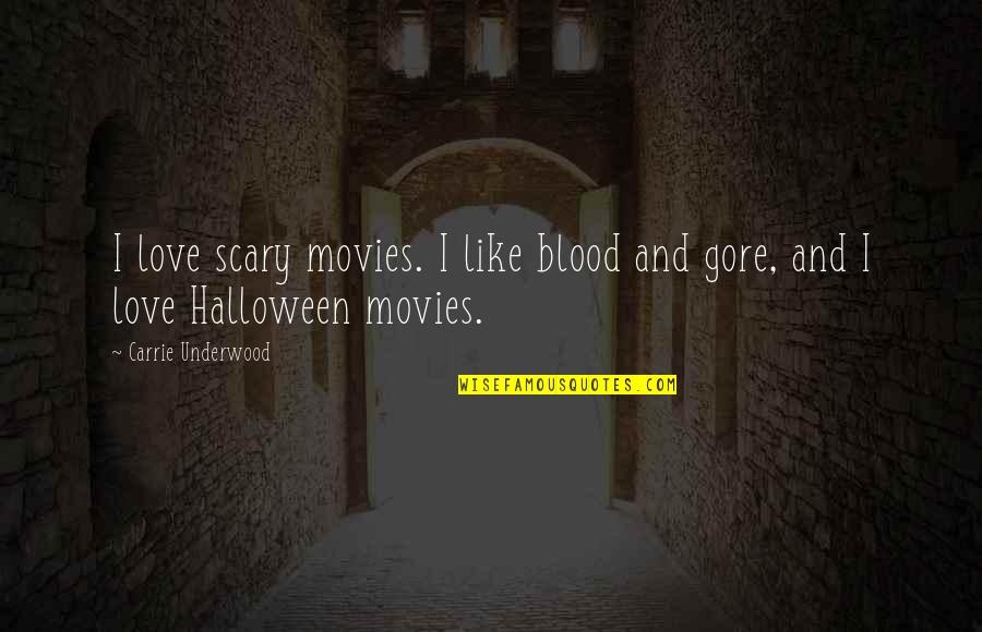 Blood And Love Quotes By Carrie Underwood: I love scary movies. I like blood and